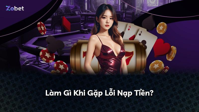 Làm Gì Khi Gặp Lỗi Nạp Tiền?
