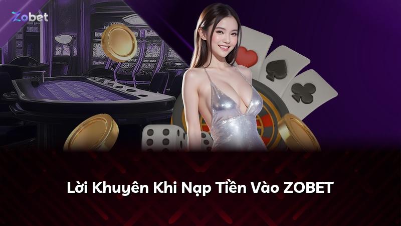 Lời Khuyên Khi Nạp Tiền Vào ZOBET