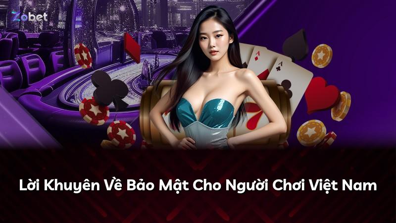 Lời Khuyên Về Bảo Mật Cho Người Chơi Việt Nam