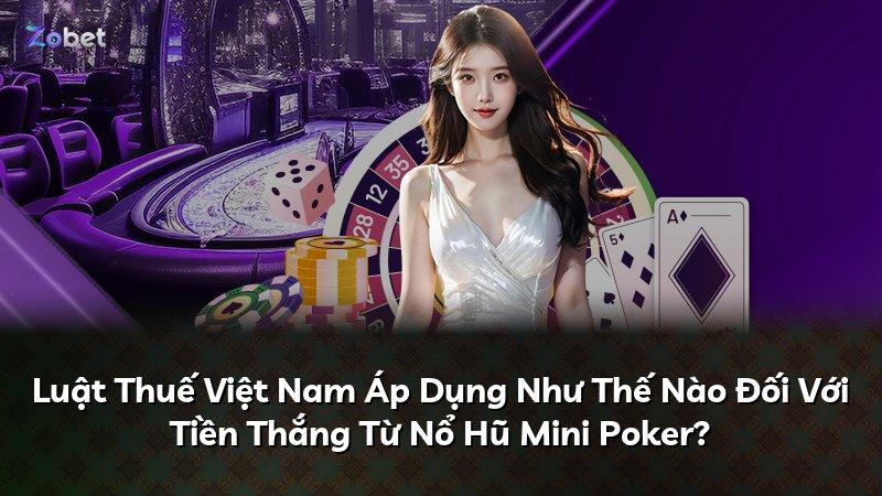 Luật Thuế Việt Nam Áp Dụng Như Thế Nào Đối Với Tiền Thắng Từ Nổ Hũ Mini Poker?