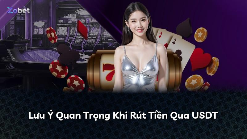 Lưu Ý Quan Trọng Khi Rút Tiền Qua USDT