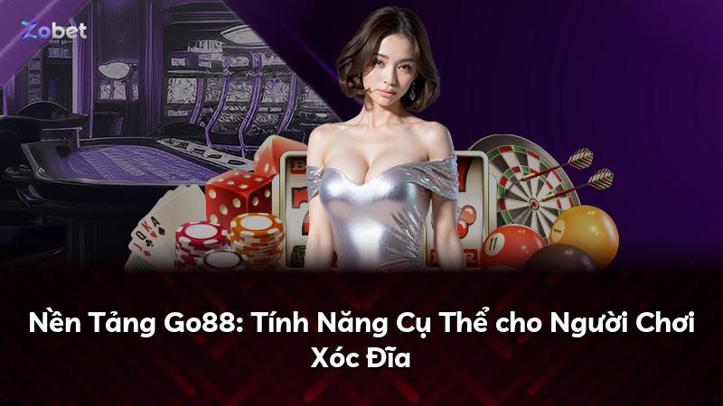Nền Tảng Go88: Tính Năng Cụ Thể cho Người Chơi Xóc Đĩa
