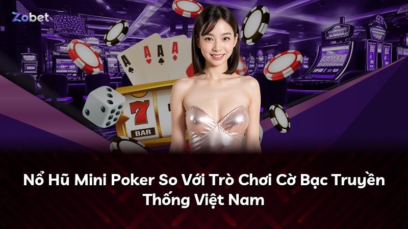 Nổ Hũ Mini Poker So Với Trò Chơi Cờ Bạc Truyền Thống Việt Nam