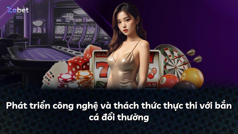 Phát triển công nghệ và thách thức thực thi với bắn cá đổi thưởng