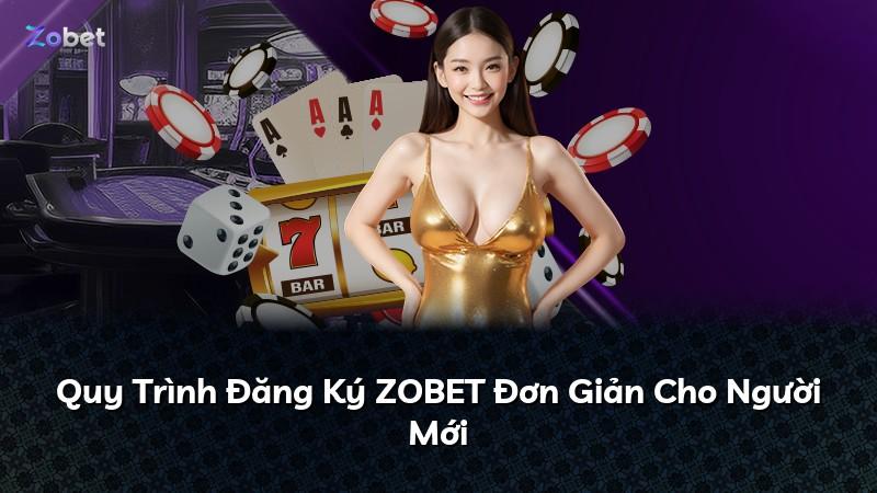 Quy Trình Đăng Ký ZOBET Đơn Giản Cho Người Mới