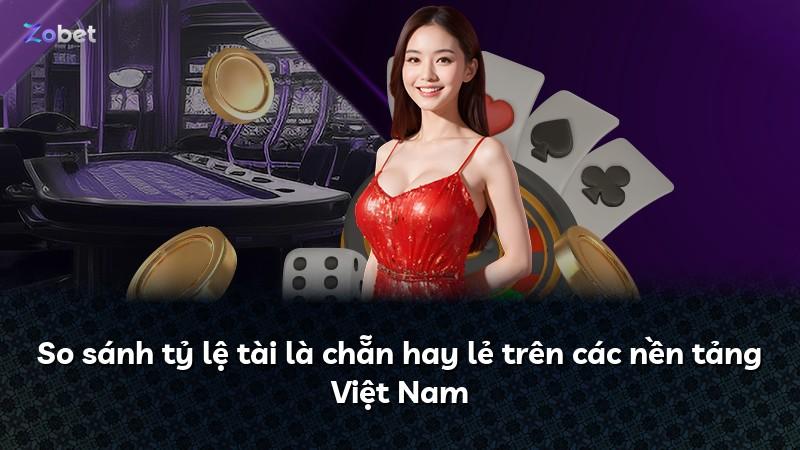 So sánh tỷ lệ tài là chẵn hay lẻ trên các nền tảng Việt Nam