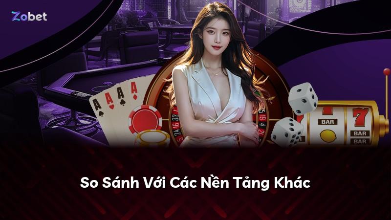So Sánh Với Các Nền Tảng Khác