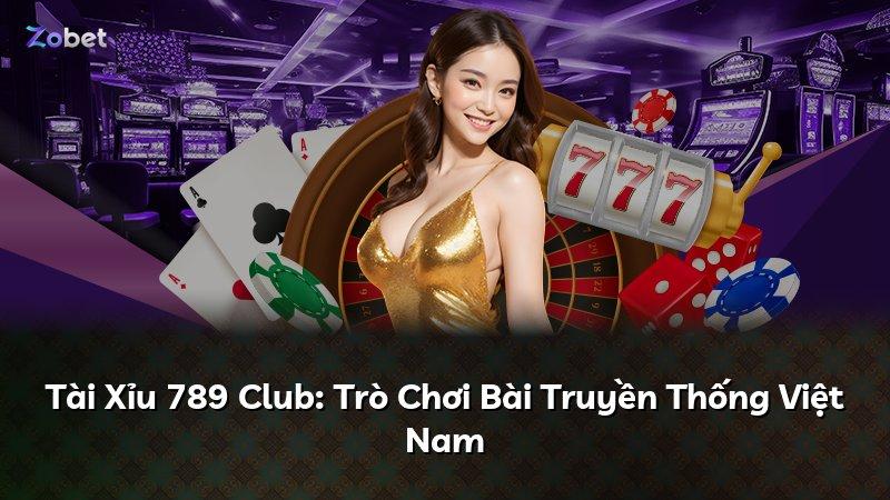 Tài Xỉu 789 Club: Trò Chơi Bài Truyền Thống Việt Nam