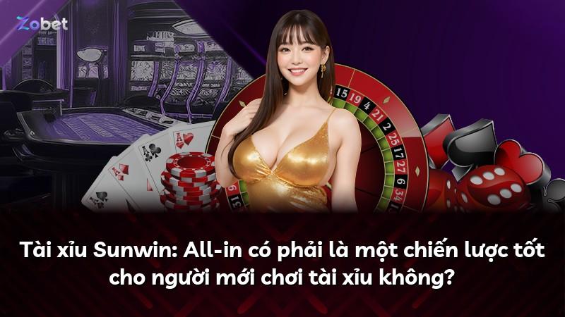 Tài xỉu Sunwin: All-in có phải là một chiến lược tốt cho người mới chơi tài xỉu không?