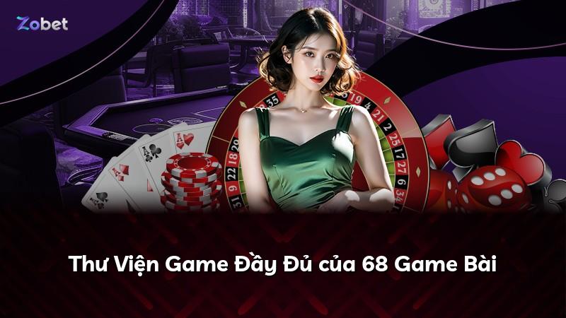 Thư Viện Game Đầy Đủ của 68 Game Bài