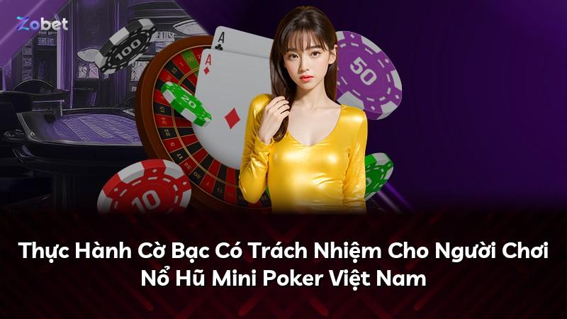 Thực Hành Cờ Bạc Có Trách Nhiệm Cho Người Chơi Nổ Hũ Mini Poker Việt Nam
