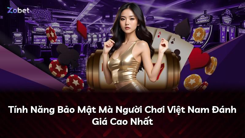 Tính Năng Bảo Mật Mà Người Chơi Việt Nam Đánh Giá Cao Nhất