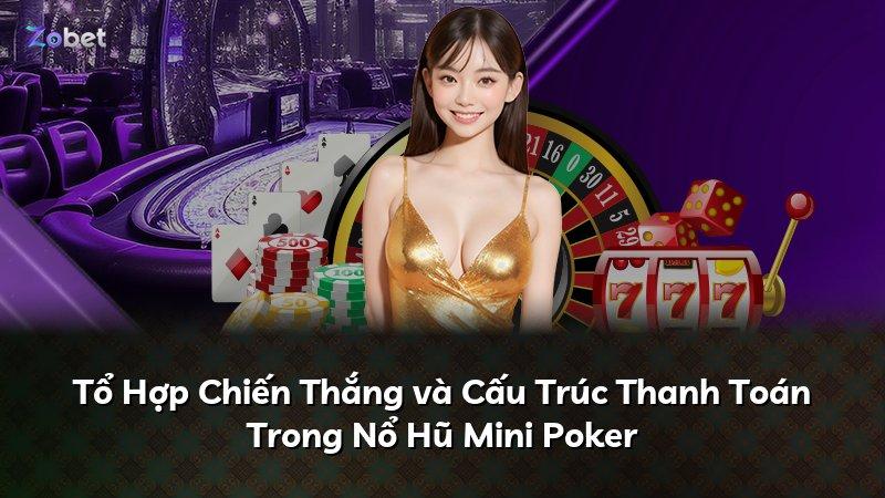 Tổ Hợp Chiến Thắng và Cấu Trúc Thanh Toán Trong Nổ Hũ Mini Poker