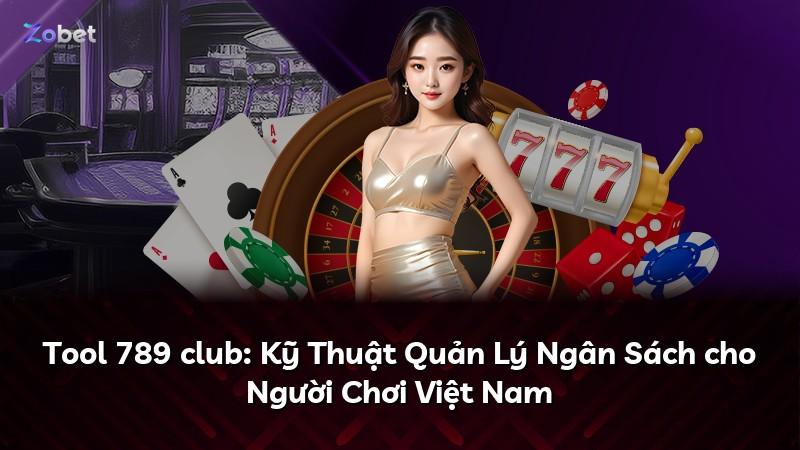 Tool 789 club: Kỹ Thuật Quản Lý Ngân Sách cho Người Chơi Việt Nam
