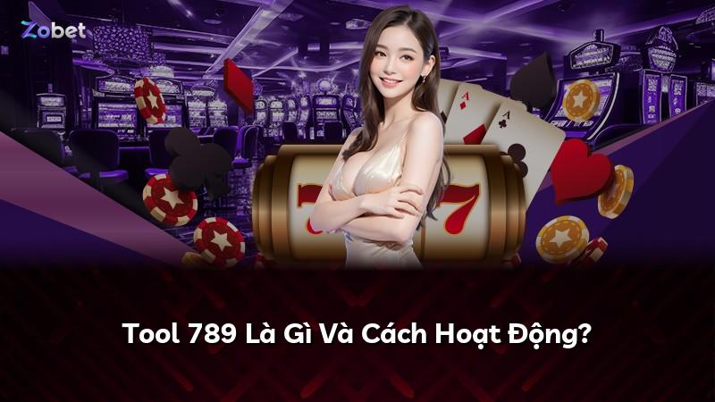 Tool 789 Là Gì Và Cách Hoạt Động?