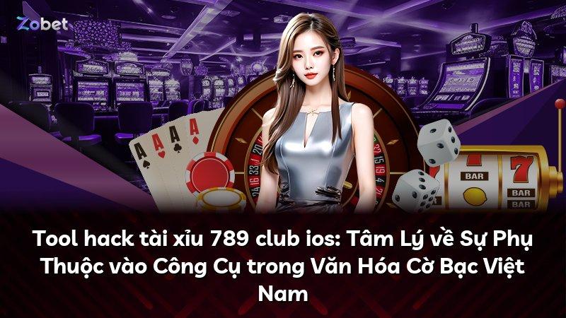 Tool hack tài xỉu 789 club ios: Tâm Lý về Sự Phụ Thuộc vào Công Cụ trong Văn Hóa Cờ Bạc Việt Nam