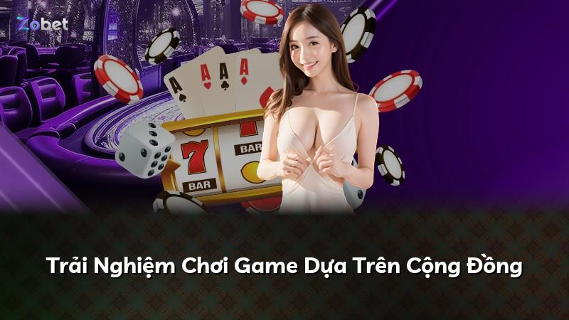 Trải Nghiệm Chơi Game Dựa Trên Cộng Đồng