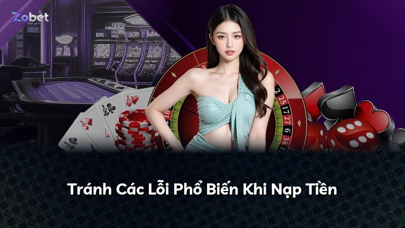 Tránh Các Lỗi Phổ Biến Khi Nạp Tiền
