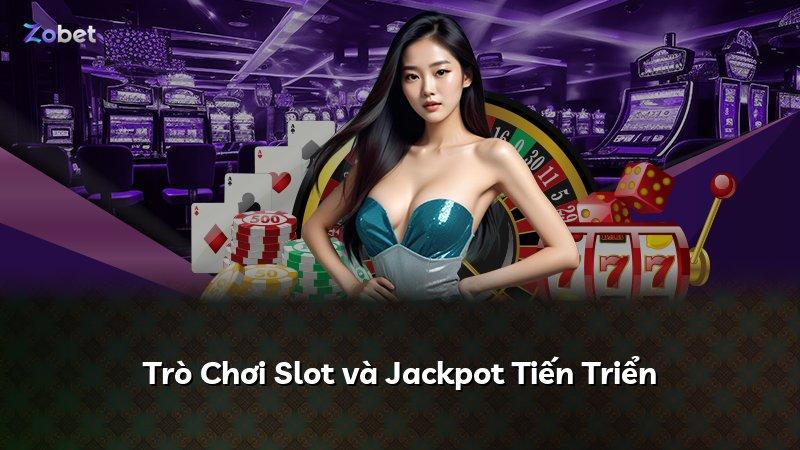Trò Chơi Slot và Jackpot Tiến Triển