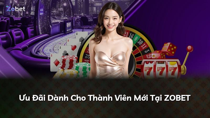 Ưu Đãi Dành Cho Thành Viên Mới Tại ZOBET