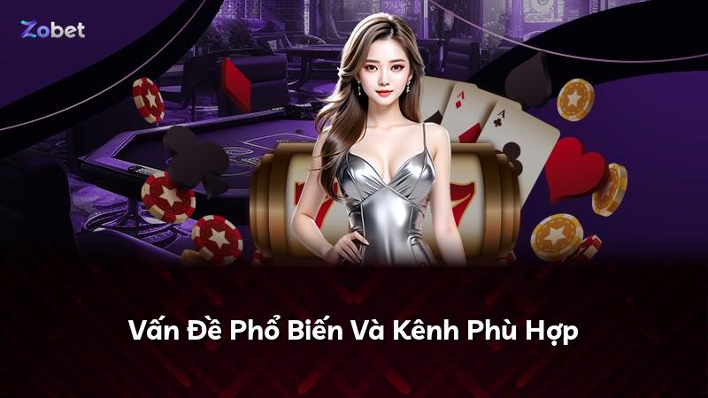 Vấn Đề Phổ Biến Và Kênh Phù Hợp