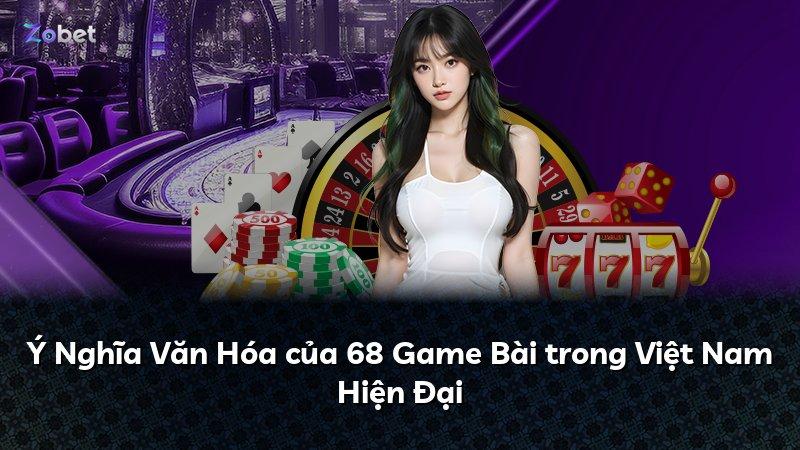 Ý Nghĩa Văn Hóa của 68 Game Bài trong Việt Nam Hiện Đại