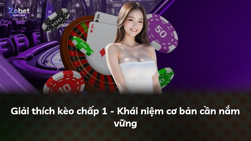 Giải thích kèo chấp 1 - Khái niệm cơ bản cần nắm vững