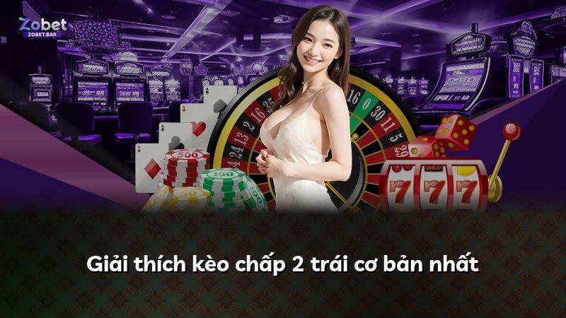 Giải thích kèo chấp 2 trái cơ bản nhất