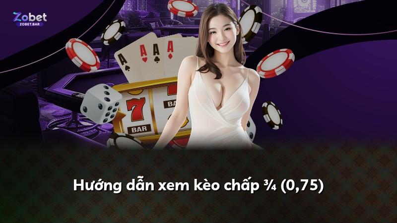 Hướng dẫn xem kèo chấp ¾ (0,75)
