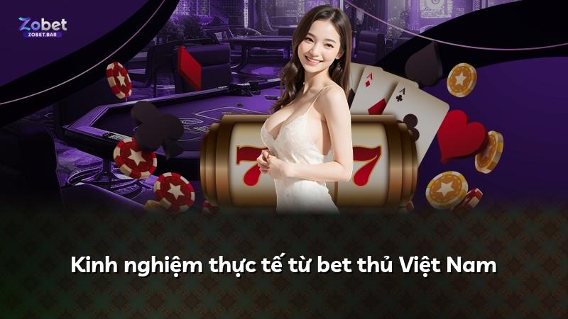 Kinh nghiệm thực tế từ bet thủ Việt Nam