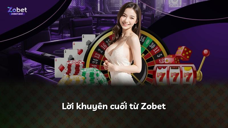 Lời khuyên cuối từ Zobet