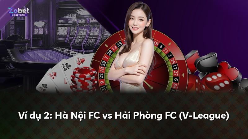 Ví dụ 2: Hà Nội FC vs Hải Phòng FC (V-League)