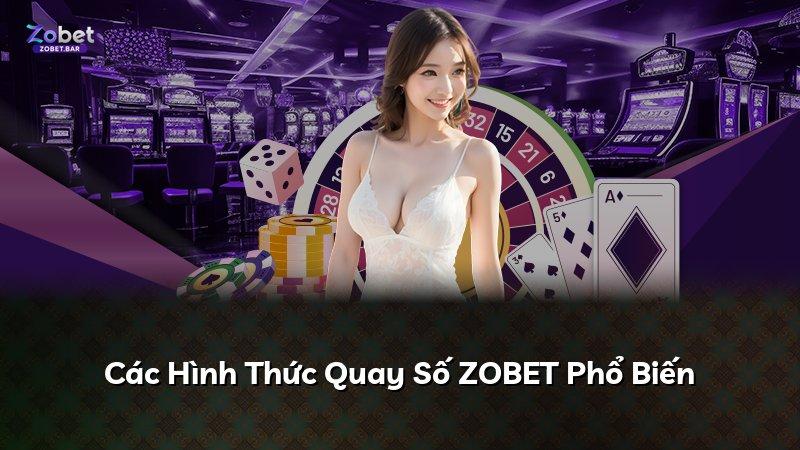 Các Hình Thức Quay Số ZOBET Phổ Biến