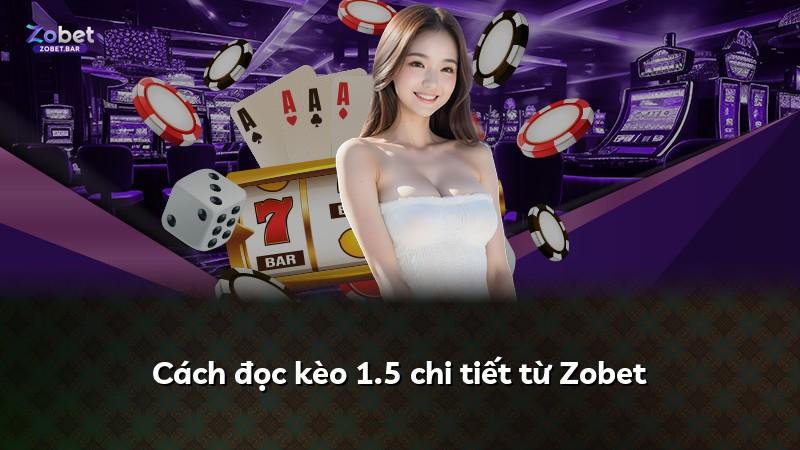 Cách đọc kèo 1.5 chi tiết từ Zobet