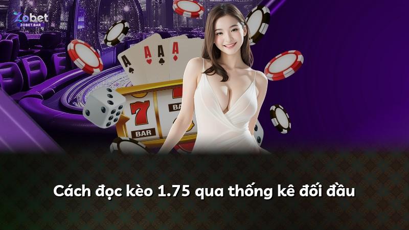 Cách đọc kèo 1.75 qua thống kê đối đầu