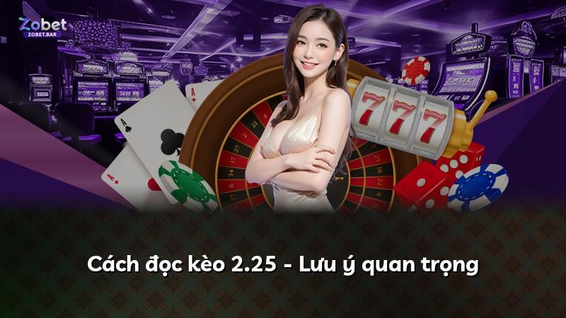Cách đọc kèo 2.25 - Lưu ý quan trọng