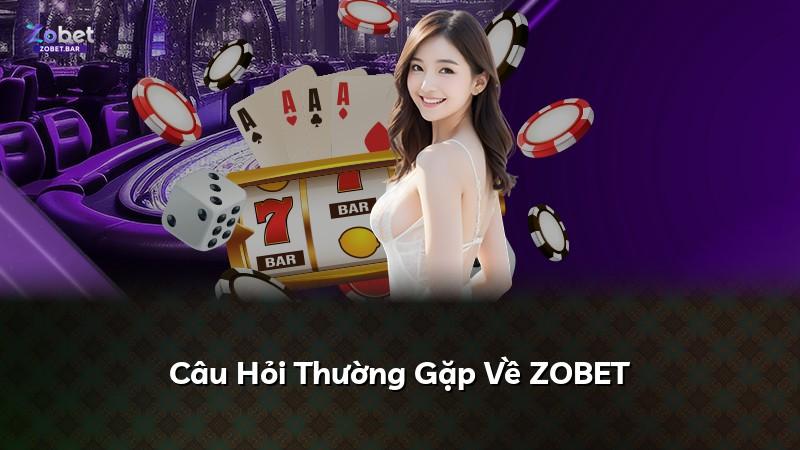 Câu Hỏi Thường Gặp Về ZOBET