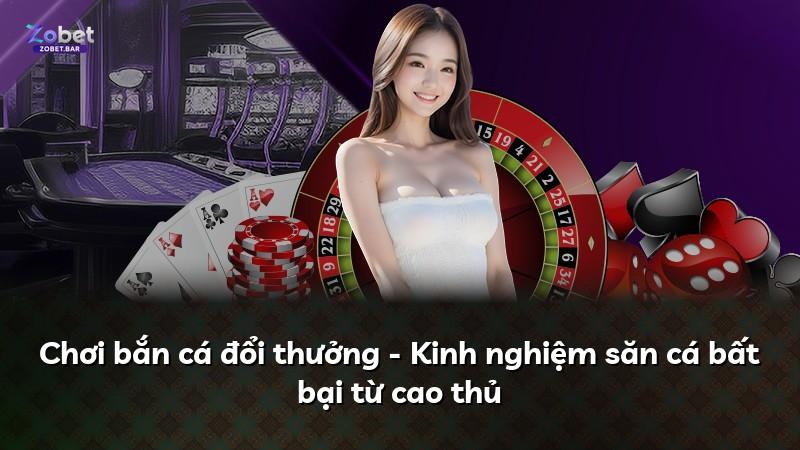 Chơi bắn cá đổi thưởng - Kinh nghiệm săn cá bất bại từ cao thủ
