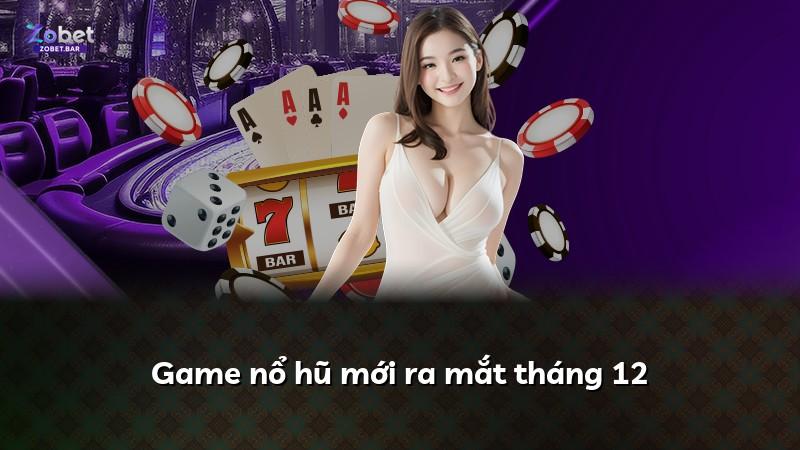 Game nổ hũ mới ra mắt tháng 12