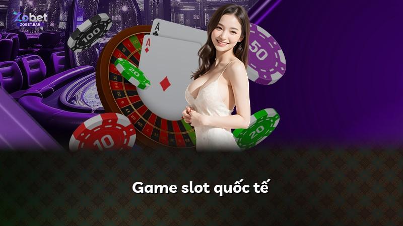 Game slot quốc tế