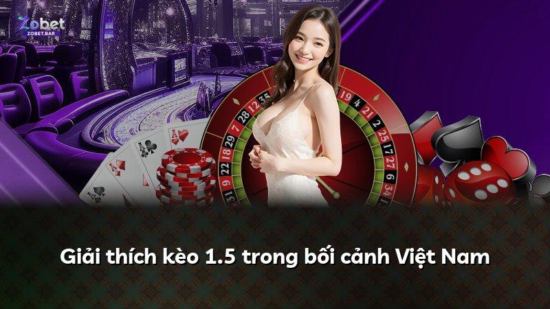 Giải thích kèo 1.5 trong bối cảnh Việt Nam