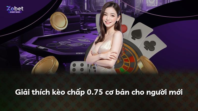 Giải thích kèo chấp 0.75 cơ bản cho người mới