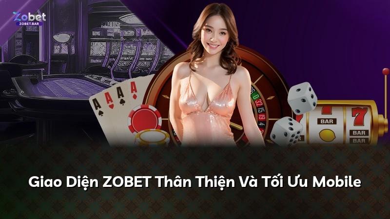 Giao Diện ZOBET Thân Thiện Và Tối Ưu Mobile