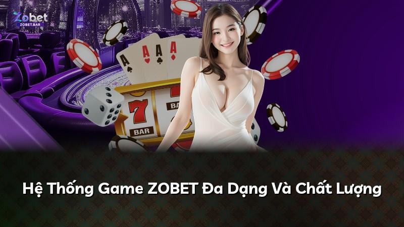 Hệ Thống Game ZOBET Đa Dạng Và Chất Lượng