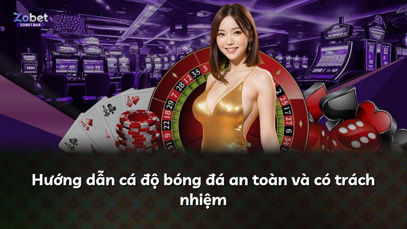 Hướng dẫn cá độ bóng đá an toàn và có trách nhiệm