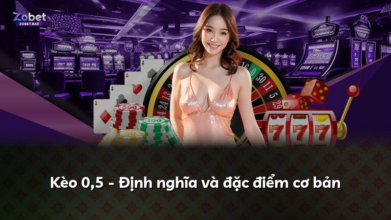 Kèo 0,5 - Định nghĩa và đặc điểm cơ bản