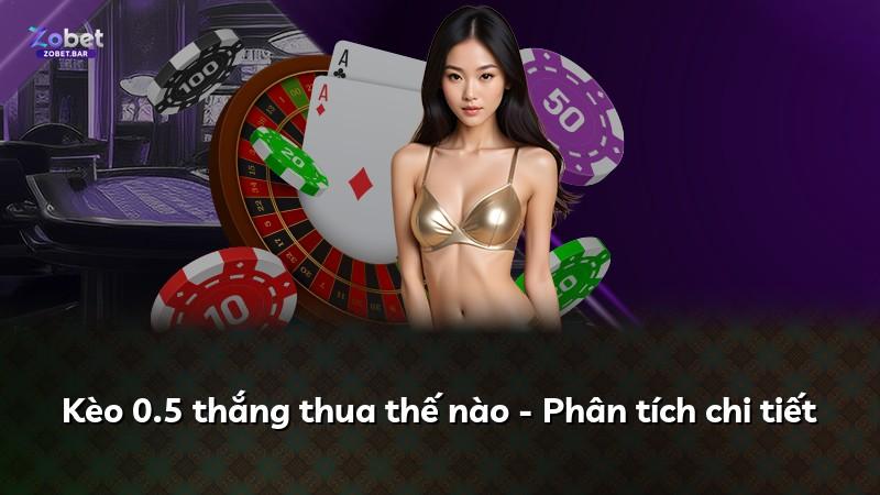 Kèo 0.5 thắng thua thế nào - Phân tích chi tiết