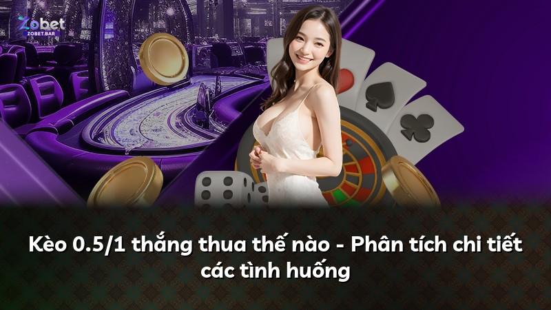 Kèo 0.5/1 thắng thua thế nào - Phân tích chi tiết các tình huống