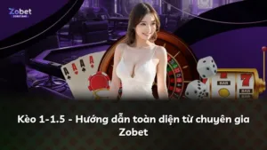 Kèo 1-1.5 – Hướng dẫn toàn diện từ chuyên gia Zobet