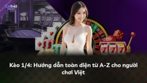 Kèo 1/4: Hướng dẫn toàn diện từ A-Z cho người chơi Việt